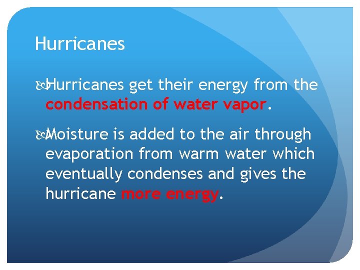 Hurricanes get their energy from the condensation of water vapor. Moisture is added to