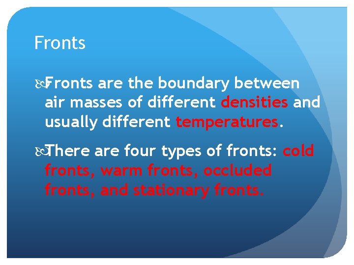 Fronts are the boundary between air masses of different densities and usually different temperatures.