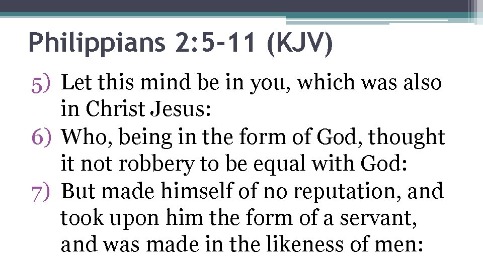 Philippians 2: 5 -11 (KJV) 5) Let this mind be in you, which was