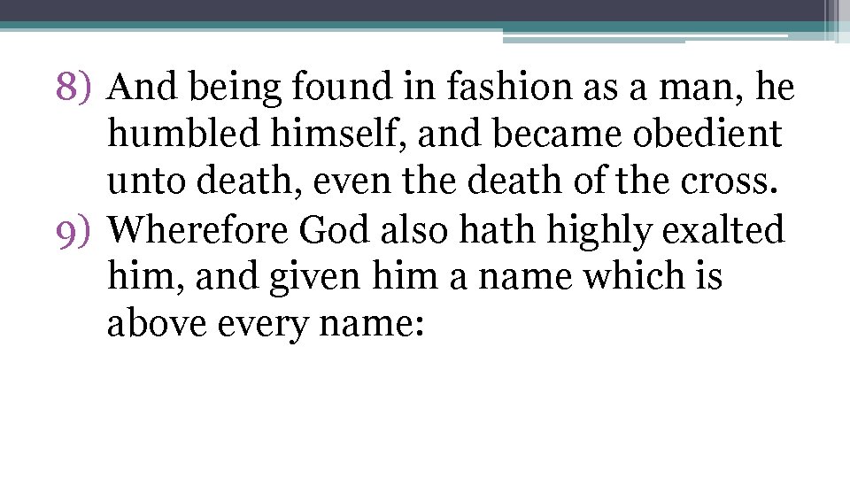 8) And being found in fashion as a man, he humbled himself, and became