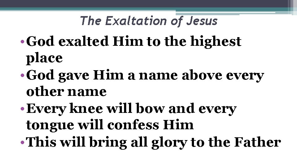 The Exaltation of Jesus • God exalted Him to the highest place • God