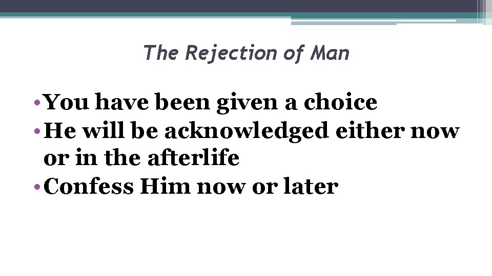 The Rejection of Man • You have been given a choice • He will