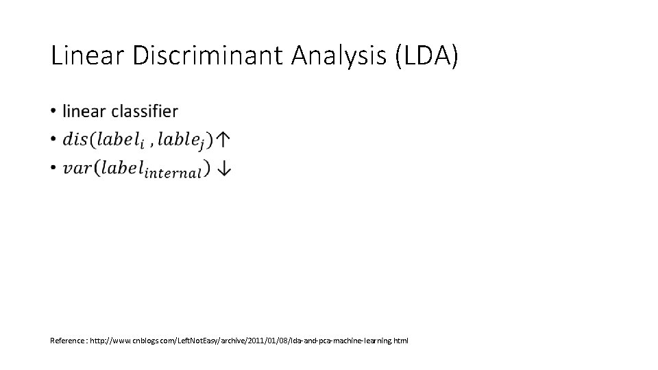Linear Discriminant Analysis (LDA) • Reference : http: //www. cnblogs. com/Left. Not. Easy/archive/2011/01/08/lda-and-pca-machine-learning. html