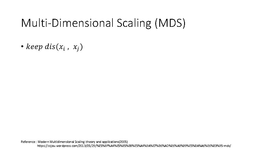 Multi-Dimensional Scaling (MDS) • Reference : Modern Multidimensional Scaling: theory and applications(2005) https: //ccjou.