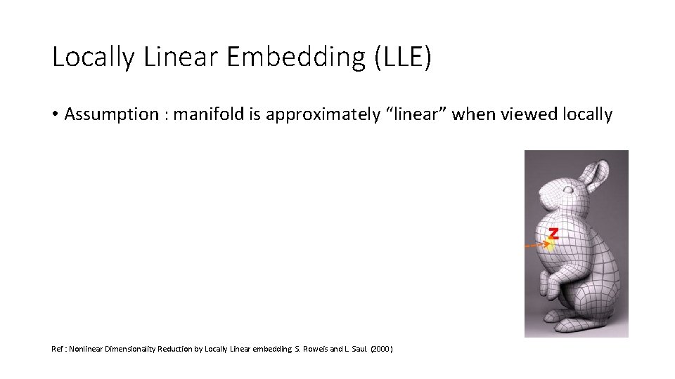Locally Linear Embedding (LLE) • Assumption : manifold is approximately “linear” when viewed locally