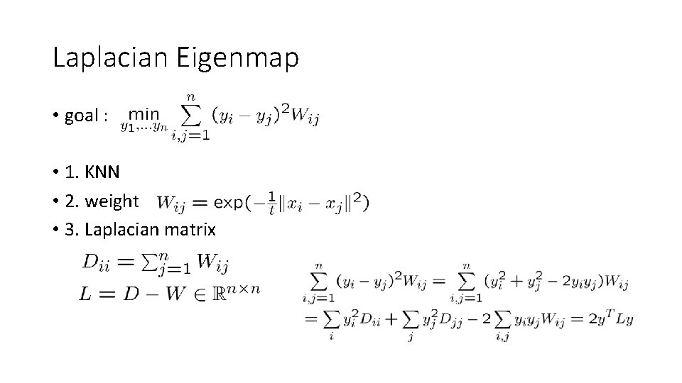 Laplacian Eigenmap • goal : • 1. KNN • 2. weight • 3. Laplacian