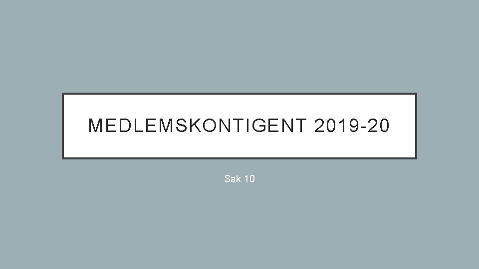 MEDLEMSKONTIGENT 2019 -20 Sak 10 