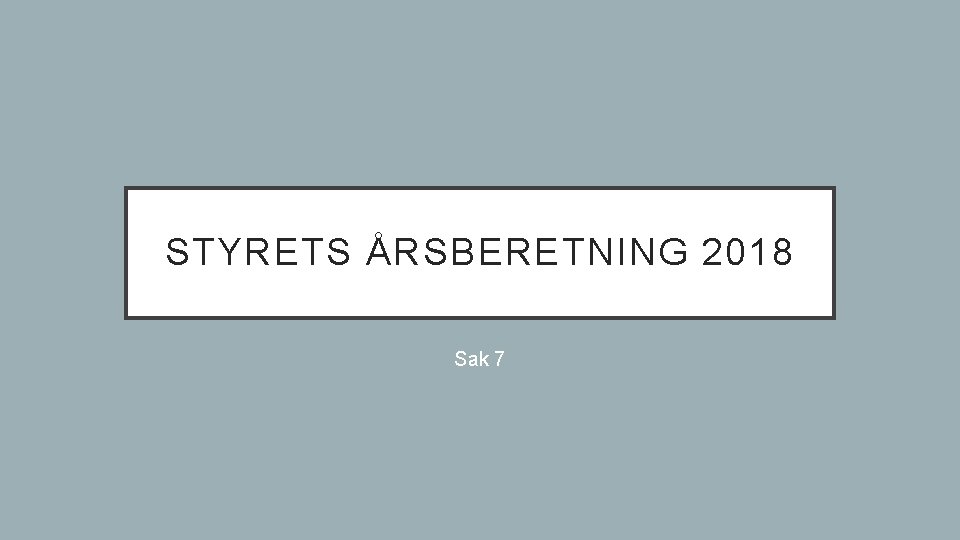 STYRETS ÅRSBERETNING 2018 Sak 7 