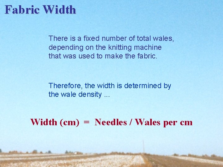 Fabric Width There is a fixed number of total wales, depending on the knitting