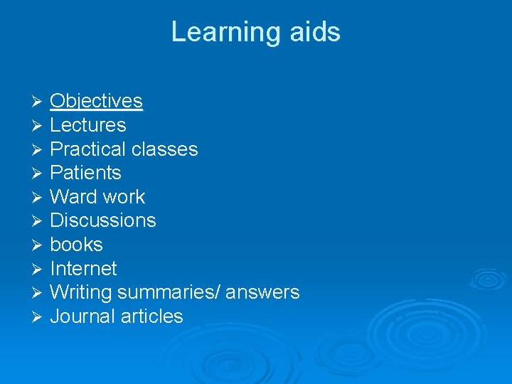 Learning aids Ø Ø Ø Ø Ø Objectives Lectures Practical classes Patients Ward work