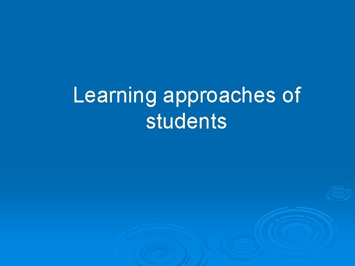 Learning approaches of students 