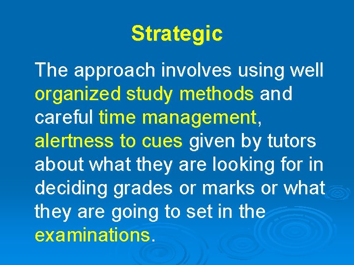 Strategic The approach involves using well organized study methods and careful time management, alertness