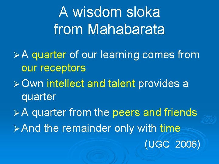 A wisdom sloka from Mahabarata Ø A quarter of our learning comes from our