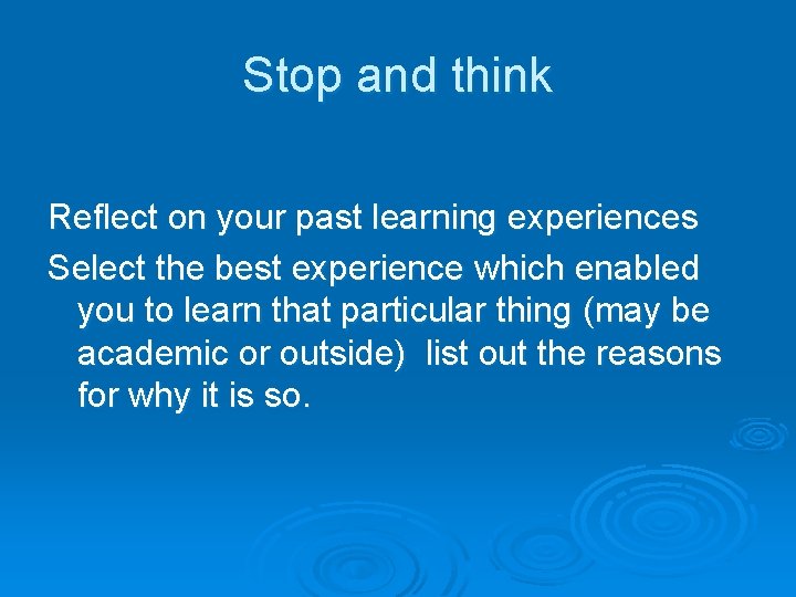 Stop and think Reflect on your past learning experiences Select the best experience which