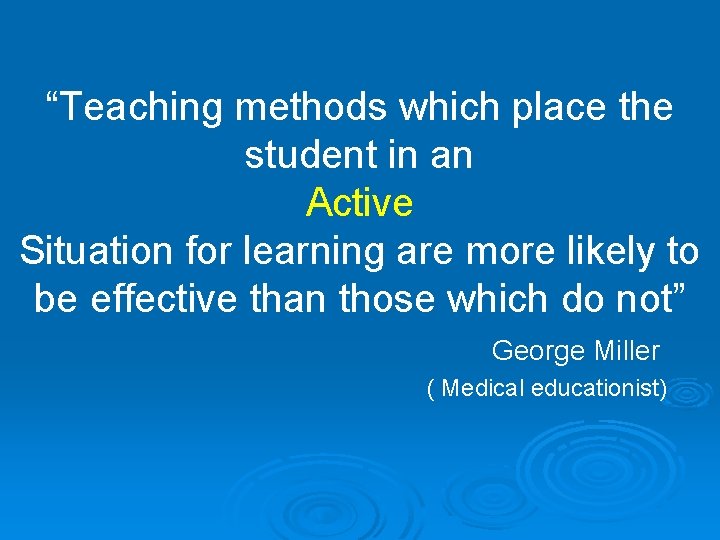 “Teaching methods which place the student in an Active Situation for learning are more