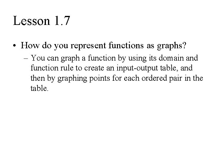 Lesson 1. 7 • How do you represent functions as graphs? – You can
