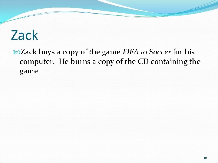 Zack buys a copy of the game FIFA 10 Soccer for his computer. He