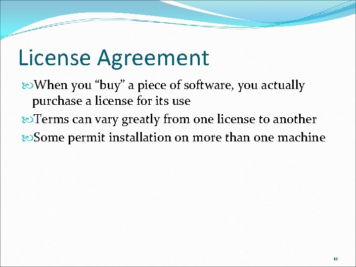 License Agreement When you “buy” a piece of software, you actually purchase a license