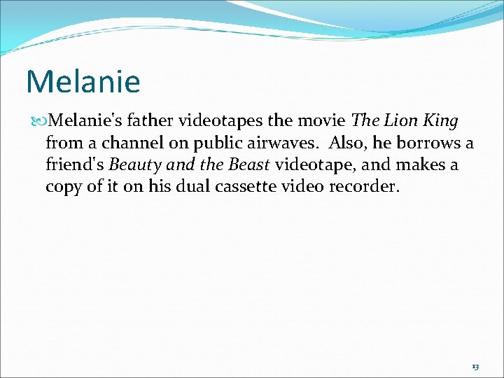 Melanie's father videotapes the movie The Lion King from a channel on public airwaves.