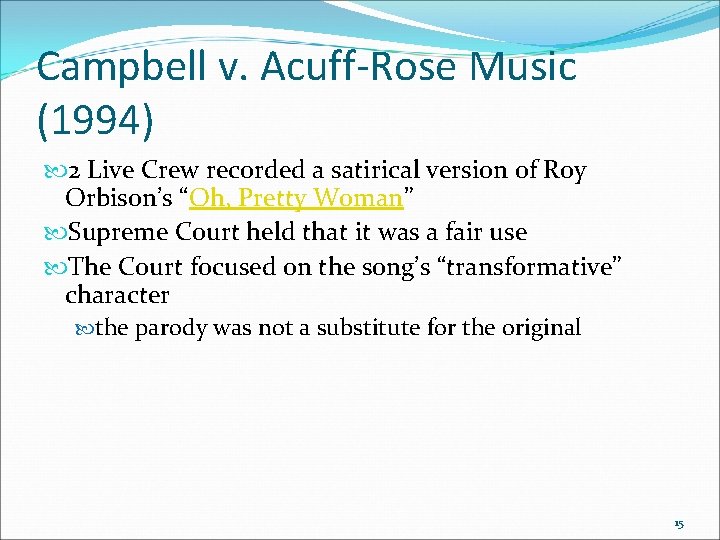 Campbell v. Acuff-Rose Music (1994) 2 Live Crew recorded a satirical version of Roy