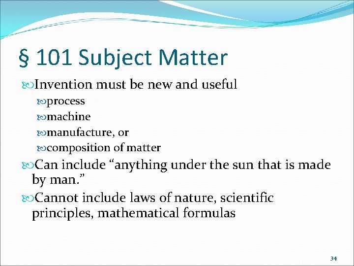 § 101 Subject Matter Invention must be new and useful process machine manufacture, or