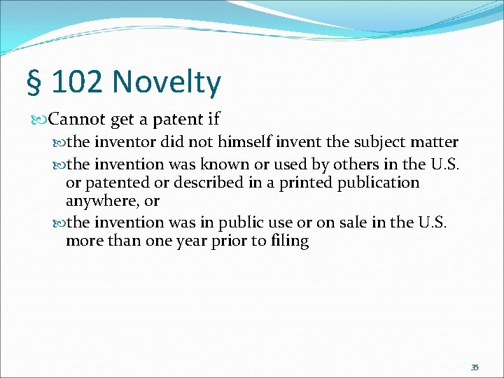 § 102 Novelty Cannot get a patent if the inventor did not himself invent