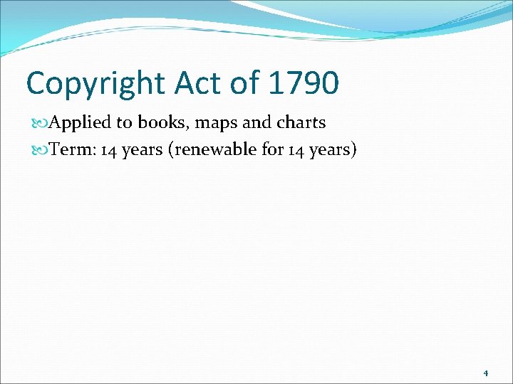 Copyright Act of 1790 Applied to books, maps and charts Term: 14 years (renewable