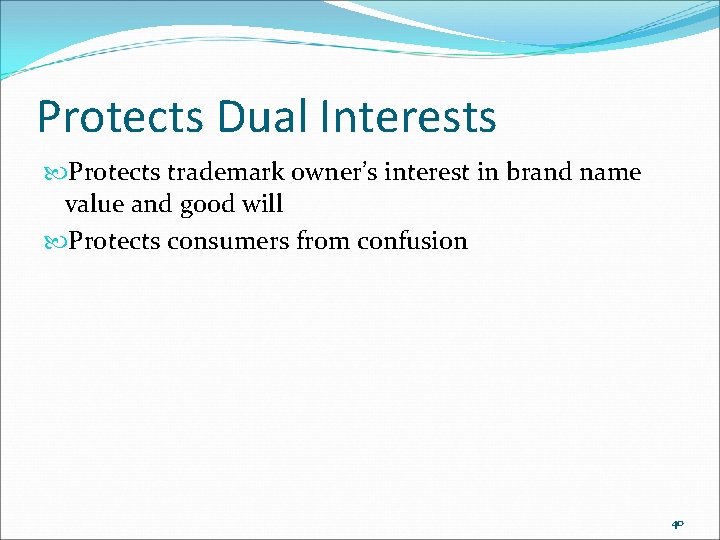 Protects Dual Interests Protects trademark owner’s interest in brand name value and good will