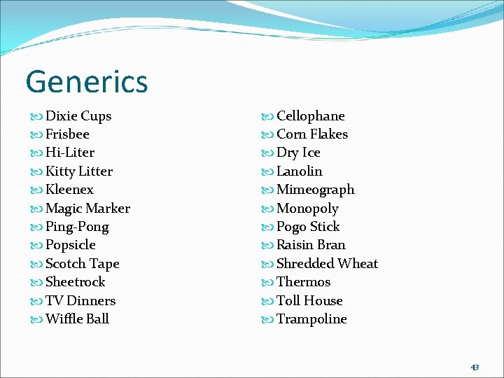 Generics Dixie Cups Frisbee Hi-Liter Kitty Litter Kleenex Magic Marker Ping-Pong Popsicle Scotch Tape