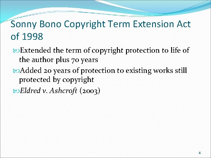 Sonny Bono Copyright Term Extension Act of 1998 Extended the term of copyright protection