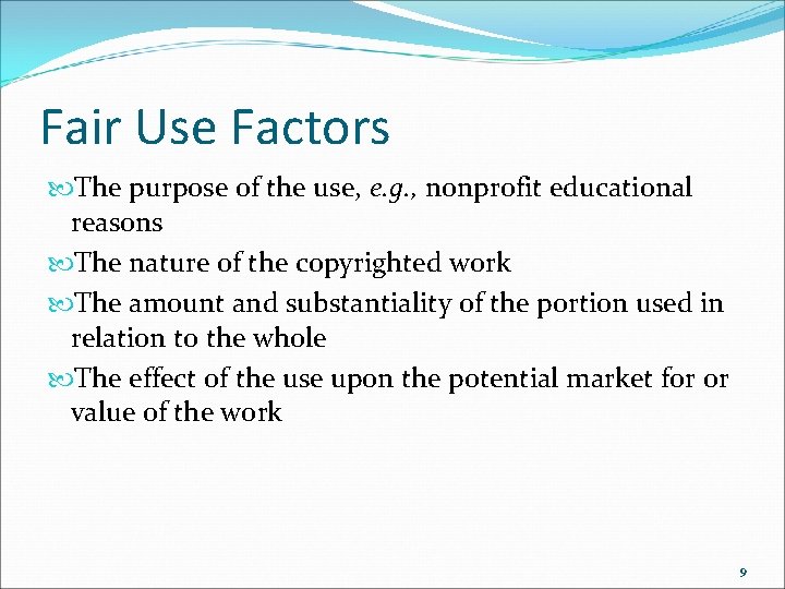 Fair Use Factors The purpose of the use, e. g. , nonprofit educational reasons