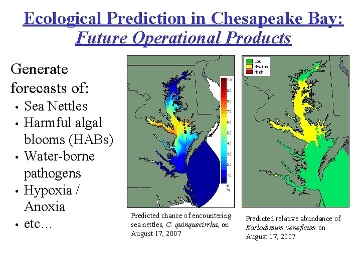 Ecological Prediction in Chesapeake Bay: Future Operational Products Generate forecasts of: • • •