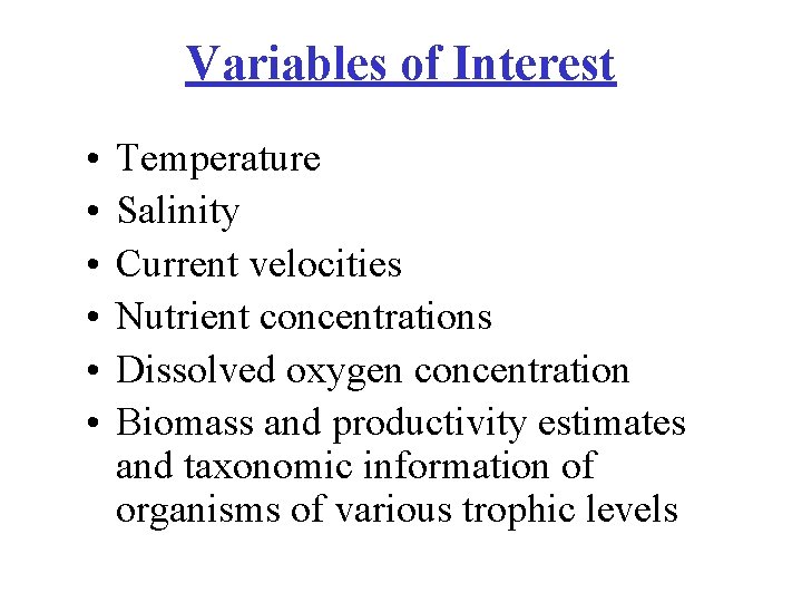 Variables of Interest • • • Temperature Salinity Current velocities Nutrient concentrations Dissolved oxygen