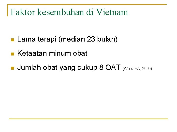 Faktor kesembuhan di Vietnam n Lama terapi (median 23 bulan) n Ketaatan minum obat