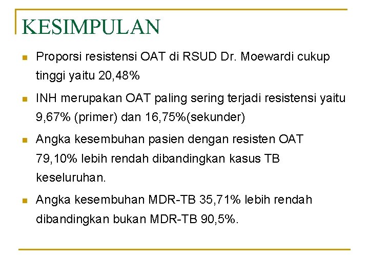 KESIMPULAN n Proporsi resistensi OAT di RSUD Dr. Moewardi cukup tinggi yaitu 20, 48%