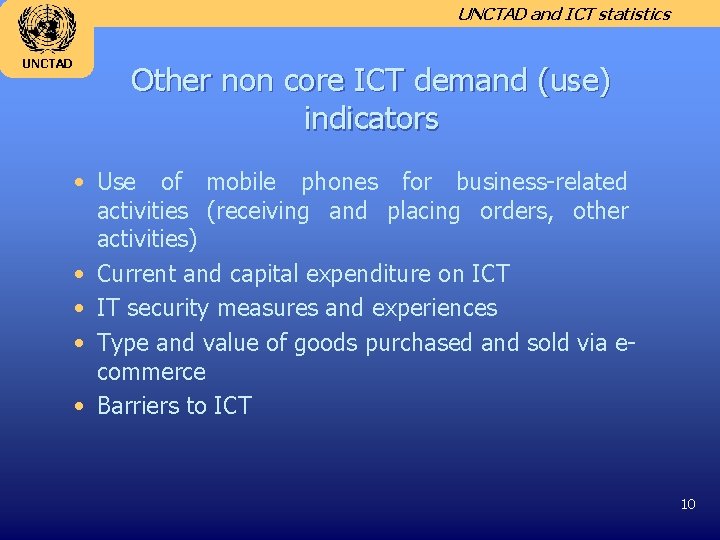 UNCTAD and ICT statistics UNCTAD Other non core ICT demand (use) indicators • Use