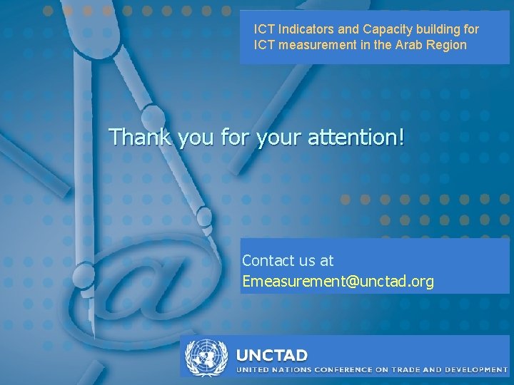 ICT Indicators and Capacity building for ICT measurement in the Arab Region Thank you