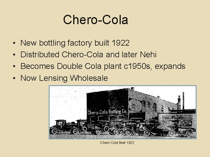Chero-Cola • • New bottling factory built 1922 Distributed Chero-Cola and later Nehi Becomes