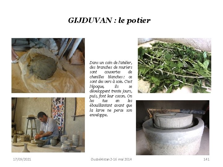 GIJDUVAN : le potier Dans un coin de l’atelier, des branches de muriers sont