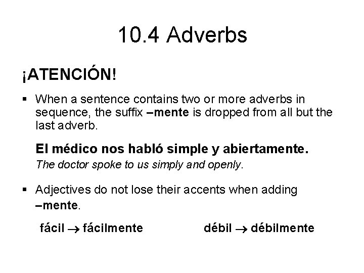 10. 4 Adverbs ¡ATENCIÓN! § When a sentence contains two or more adverbs in
