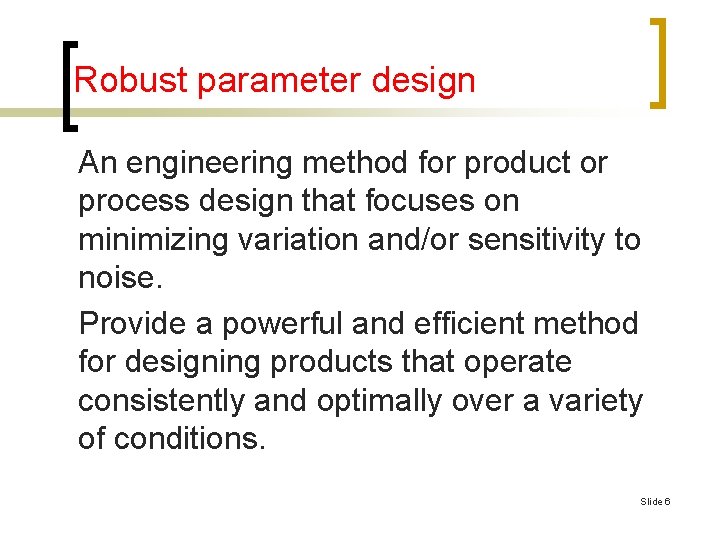 Robust parameter design An engineering method for product or process design that focuses on