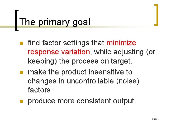The primary goal n n n find factor settings that minimize response variation, while