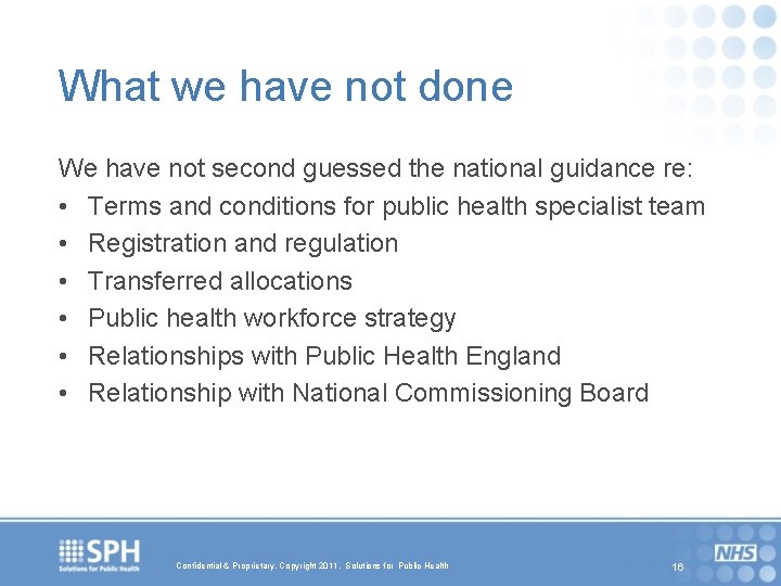 What we have not done We have not second guessed the national guidance re: