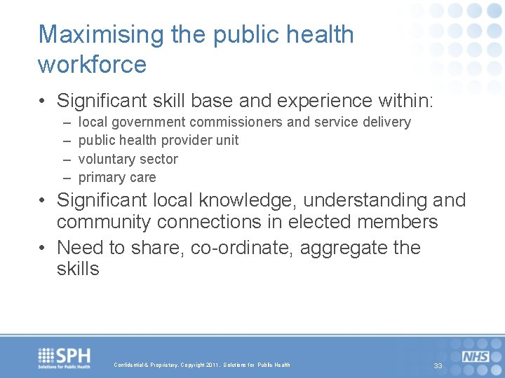 Maximising the public health workforce • Significant skill base and experience within: – –