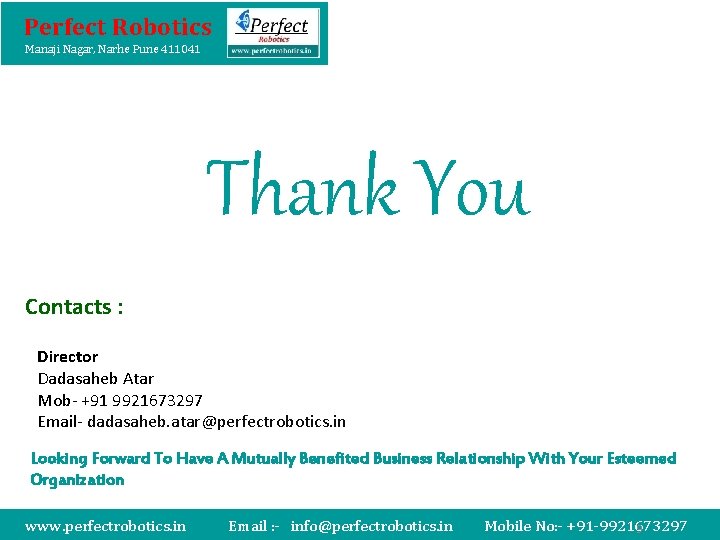 Perfect Robotics Manaji Nagar, Narhe Pune 411041 Thank You Contacts : Director Dadasaheb Atar