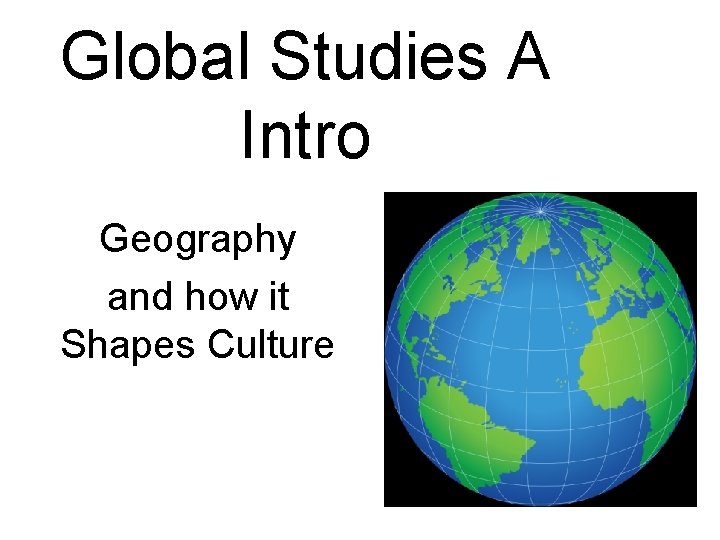 Global Studies A Intro Geography and how it Shapes Culture 