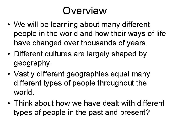 Overview • We will be learning about many different people in the world and