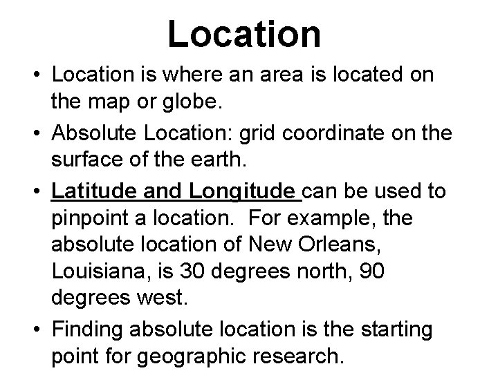 Location • Location is where an area is located on the map or globe.