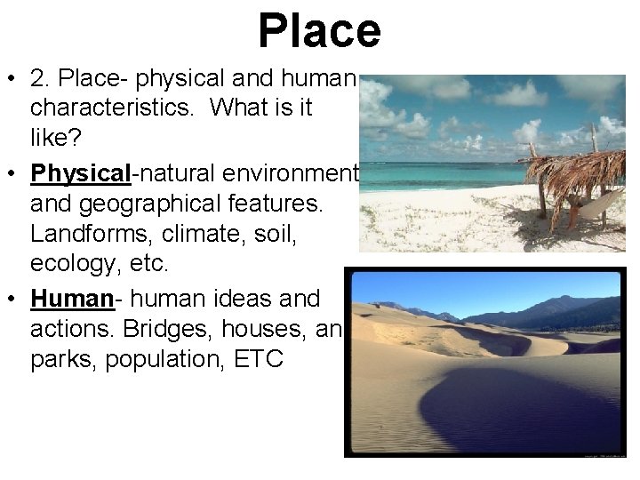 Place • 2. Place- physical and human characteristics. What is it like? • Physical-natural