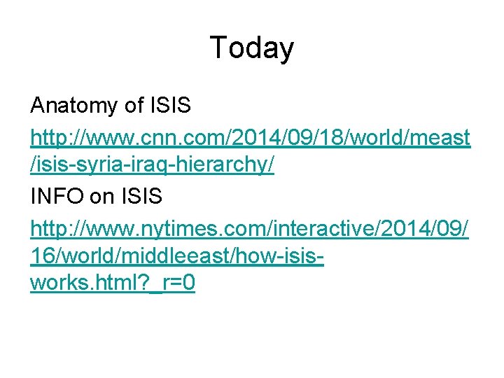 Today Anatomy of ISIS http: //www. cnn. com/2014/09/18/world/meast /isis-syria-iraq-hierarchy/ INFO on ISIS http: //www.